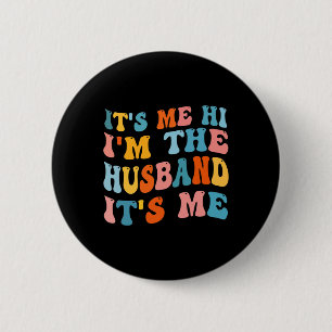 Mens Fathers Day Its Me Hi I'm The Husband Its Me 6 Cm Round Badge