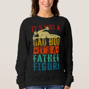 Mens Father's Day It's Not A Dad Bod It's A Father Sweatshirt