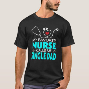 Mens Father's Day My Favorite Nurse Calls Me Singl T-Shirt