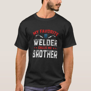 Mens Father's Day My Favourite Welder Calls Me Bro T-Shirt