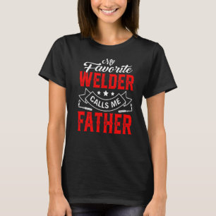 Mens Father's Day My Favourite Welder Calls Me Fat T-Shirt