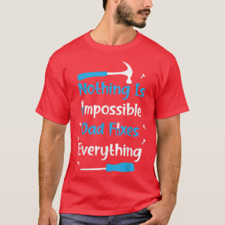 Mens Father's Day Nothing Is Impossible Dad Fies E T-Shirt