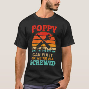 Mens Fathers Day Poppy Can Fix It Or We're All Sc T-Shirt