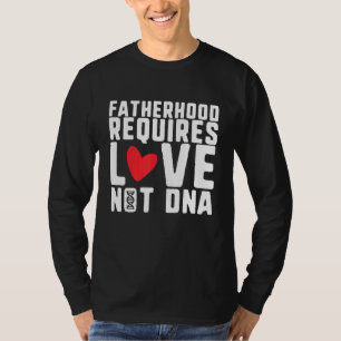 Mens Fathers Day Step Dad Fatherhood Requires Love T-Shirt