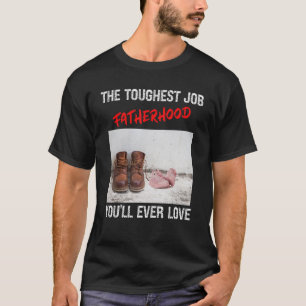 Mens Fathers Day The Toughest Job You'll Ever Love T-Shirt