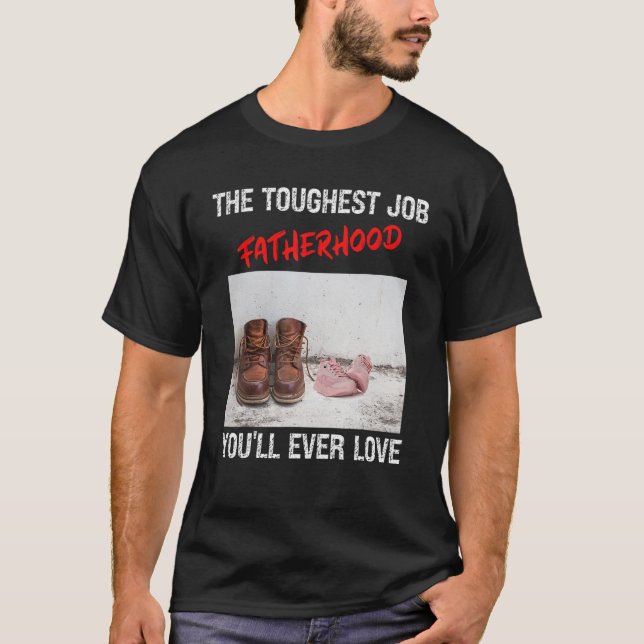 Mens Fathers Day The Toughest Job You'll Ever Love T-Shirt (Front)