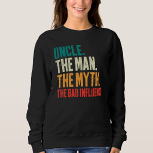 Mens Father's Day Uncle The Man The Myth The Bad Sweatshirt
