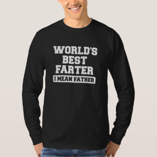 Mens Fathers Day Worlds Best Farter I Mean Father T-Shirt