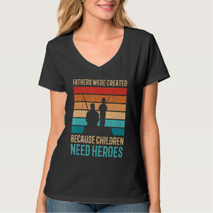 Mens Fathers Were Created Because Chlidren Need He T-Shirt
