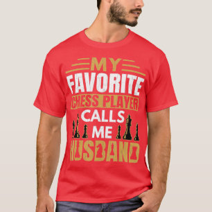 Mens Favourite Chess Player Calls Me Husband Funny T-Shirt