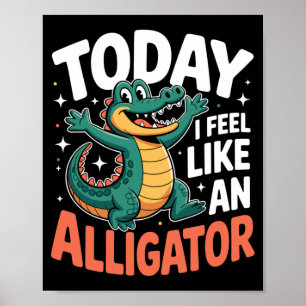 Mens Feel Like Alligator Funny Cute Kids Cartoon Poster
