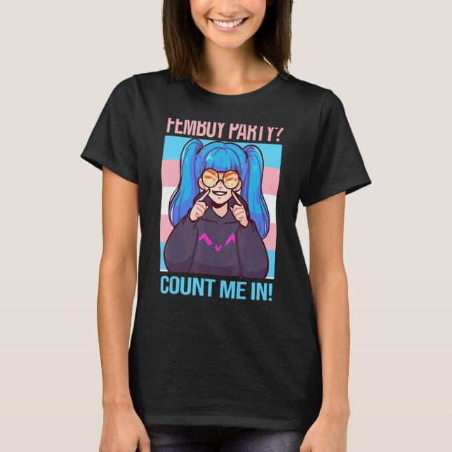 Mens femboy party count me in  Femboys Femboy T-Shirt (Front)