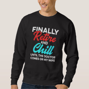 Mens Finally Retire And Chill Until The Doctor Com Sweatshirt