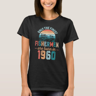 Mens Finest Fishermen Are Born In 1960 Fishing Dad T-Shirt