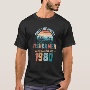 Mens Finest Fishermen Are Born In 1980 Fishing Da T-Shirt