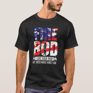 Mens Fire Bod Like Dad Bod But With More Knee Pain T-Shirt