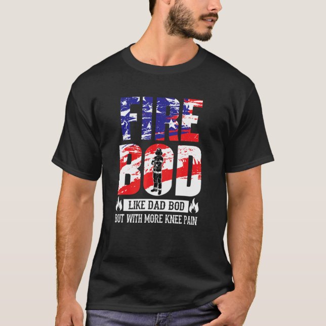 Mens Fire Bod Like Dad Bod But With More Knee Pain T-Shirt (Front)
