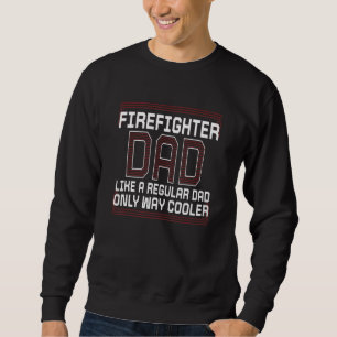 Mens Firefighter Dad Like A Regular Dad Fireman  F Sweatshirt
