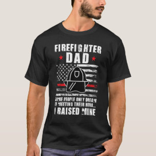 Mens firefighter dad some people only dream of mee T-Shirt