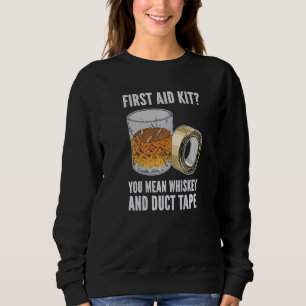 Mens First Aid Kit You Man Whiskey And Duct Tape Sweatshirt
