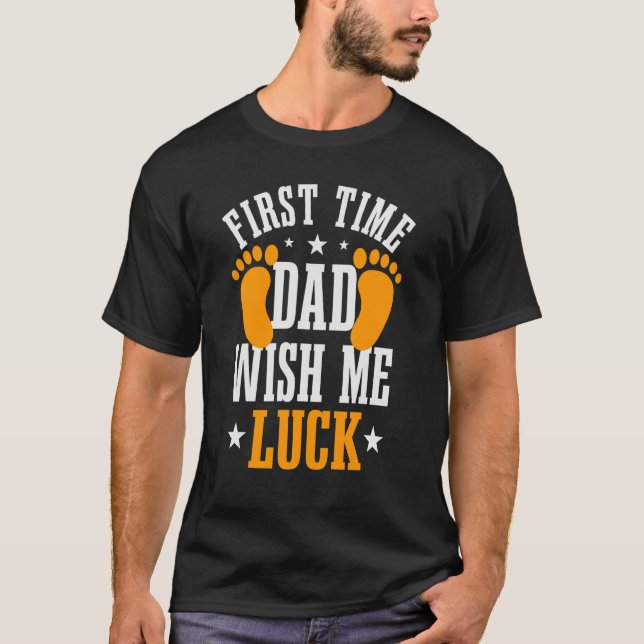 Mens First Time Dad Wish Me Luck Baby Announcement T-Shirt (Front)