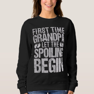 Mens First Time Grandpa Let The Spoiling Begin 1st Sweatshirt