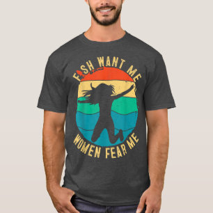 Mens Fish Want Me, Women Fear Me  T-Shirt