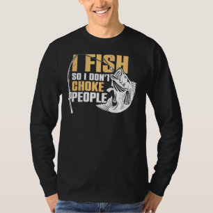Mens  Fisherman I Fish So I Don't Choke People Fis T-Shirt