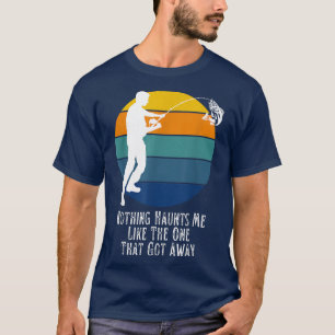 Mens Fisherman Nothing Haunts Me Like The One That T-Shirt