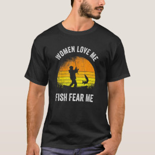Mens Fisherman Women Love Me Fish Fear Me Fishing T-Shirt