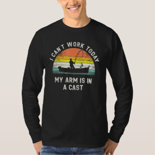 Mens Fishing Fathers Day I Cant Work Today My Arm T-Shirt