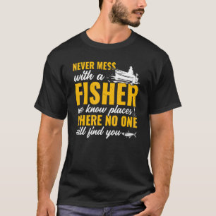 Mens Fishing Fisher Never Mess With A Fisherman T-Shirt