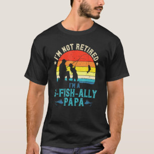 Mens Fishing Im Not Retired Ofishally Papa Sunset T-Shirt