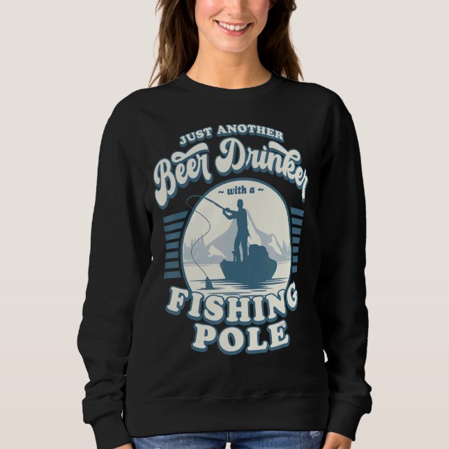 Mens  Fishing Just Another Beer Drinker With A Fis Sweatshirt (Front)