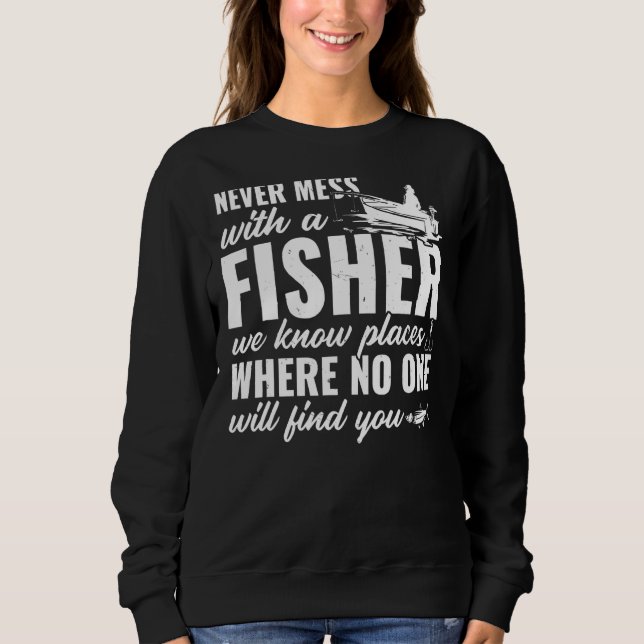 Mens  Fishing  Never Mess With A Fisher We Know Pl Sweatshirt (Front)