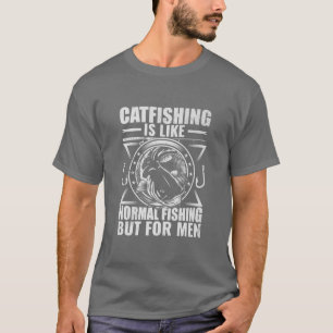 Mens Fishing Outfit For Men Catfishing Is For Men T-Shirt