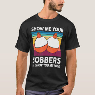 Mens Fishing-Shirt Show Me Your Bobbers Reel Cool  T-Shirt