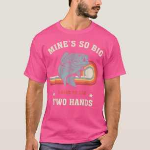 Mens Fishing Tee Mines So Big I Have To Use Two Ha