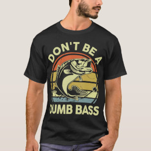 Mens Fishing TShirt Dont Be A Dumb Bass Fish Dad F