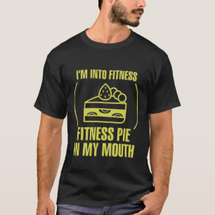 Mens Fitness Meme I'm Into Fitness Fitness Pie In  T-Shirt