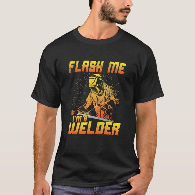 Mens Flash me I'm a welder   Welding Welding Outfi T-Shirt (Front)
