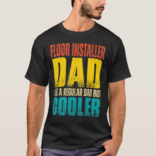 Mens Floor Installer Dad  Like a Regular Dad but C T-Shirt (Front)