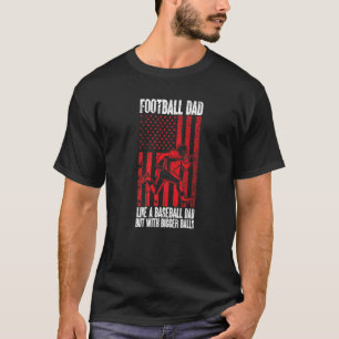 Mens Football Dad Like A Baseball Dad But With Big T-Shirt