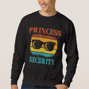 Mens  For Fathers Day Princess Security Of Daughte Sweatshirt