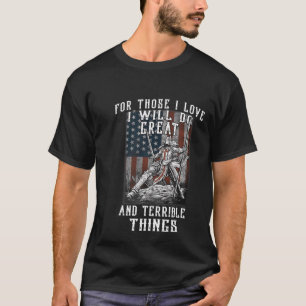 Mens For those I love I will do great and terrible T-Shirt