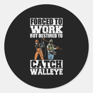 Mens forced to work walleye fisherman lake angler classic round sticker