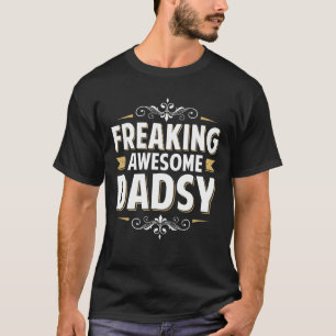 Mens Freaking Awesome Dadsy For Dad Grandpa On Fat T-Shirt