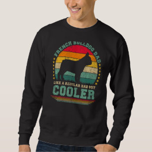 Mens French Bulldog Dad Like A Regular Dad But Coo Sweatshirt