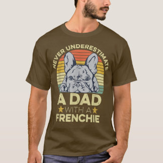 Mens French Bulldog Quote for your Frenchie Dad  T-Shirt
