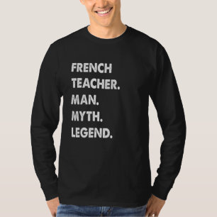 Mens French Teacher Man Myth Legend T-Shirt